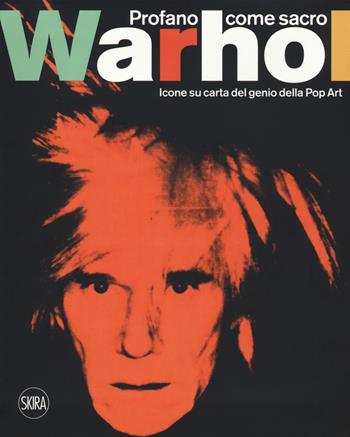 Andy Warhol. Profano come sacro. Icone su carta del genio della Pop Art. Ediz. italiana e inglese  - Libro Skira 2019, Cataloghi | Libraccio.it
