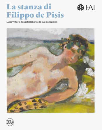 La stanza di Filippo de Pisis. Luigi Vittorio Fossati e la sua collezione. Ediz. italiana e inglese  - Libro Skira 2019 | Libraccio.it