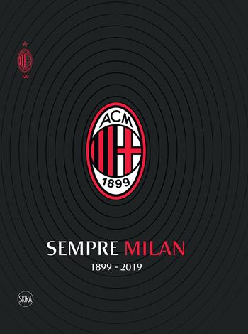 Sempre Milan 1899-2019. Volume maxi formato - Carlo Pellegatti, Umberto Zapelloni - Libro Skira 2019, Fotografia | Libraccio.it