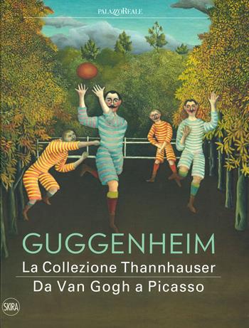 Guggenheim. La collezione Thannhauser. Da Van Gogh a Picasso. Ediz. a colori  - Libro Skira 2019, Cataloghi | Libraccio.it
