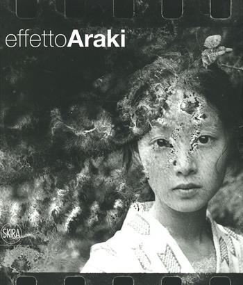Effetto Araki. Ediz. illustrata - Filippo Maggia - Libro Skira 2019, Fotografia | Libraccio.it