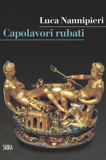Capolavori rubati - Luca Nannipieri - Libro Skira 2019, StorieSkira | Libraccio.it