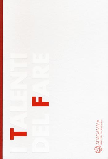 I talenti del fare. Altagamma  - Libro Skira 2019, Varia | Libraccio.it