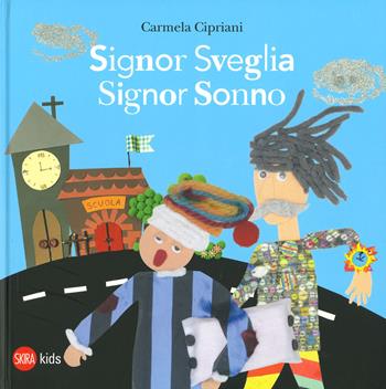 Signor Sveglia, signor Sonno. Ediz. a colori - Carmela Cipriani - Libro Skira 2019, Skira Kids | Libraccio.it