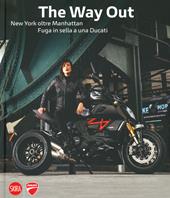 The way out. New york oltre Manhattan. Fuga in sella a una Ducati. Ediz. a colori