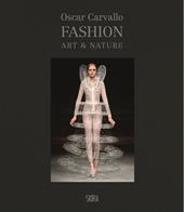Oscar Carvallo. Fashion, art & nature. Ediz. illustrata