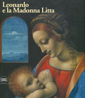 Leonardo e la Madonna Litta. Ediz. a colori  - Libro Skira 2019, Arte antica. Cataloghi | Libraccio.it