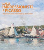 Dagli impressionisti a Picasso. Capolavori della Johannesburg Art Gallery. Ediz. a colori