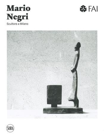 Mario Negri. Scultore a Milano. Ediz. a colori  - Libro Skira 2019, Cataloghi | Libraccio.it