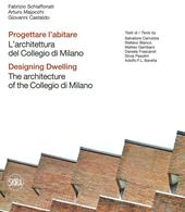 Progettare l'abitare. L'architettura del Collegio di Milano-Designing dwelling. The architecture of the Collegio di Milano. Ediz. a colori