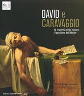 David e Caravaggio. La crudeltà della natura, il profumo dell'ideale. Ediz. a colori