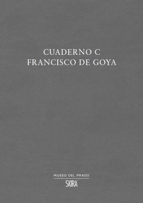 Cuaderno C. Francisco de Goya. Ediz. multilingue - José Manuel Matilla Rodríguez - Libro Skira 2020, Arte moderna. Cataloghi | Libraccio.it