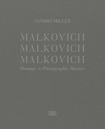Malkovich Malkovich Malkovich! Fotografie di Sandro Miller. Ediz. illustrata  - Libro Skira 2020, Fotografia | Libraccio.it