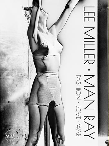 Lee Miller Man Ray. Fashion love war. Ediz. illustrata - Ami Bouhassane, Antony Penrose - Libro Skira 2022, Fotografia | Libraccio.it