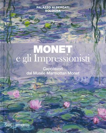 Monet e gli impressionisti. Capolavori dal Musée Marmottan Monet. Catalogo della mostra (Bologna, 13 marzo-12 luglio 2020). Ediz. a colori  - Libro Skira 2020, Arte moderna. Cataloghi | Libraccio.it
