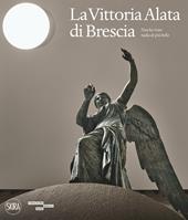La Vittoria Alata. «Non ho visto nulla di più bello». Ediz. a colori