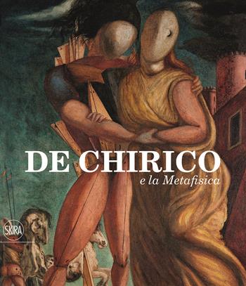 De Chirico e la Metafisica. Ediz. a colori  - Libro Skira 2020, Arte moderna. Cataloghi | Libraccio.it