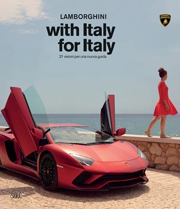 Lamborghini with Italy, for Italy. 21 sguardi per una nuova guida. Ediz. a colori  - Libro Skira 2020, Fotografia | Libraccio.it