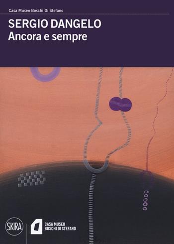Sergio Dangelo. Ancora e sempre  - Libro Skira 2021, Cataloghi | Libraccio.it