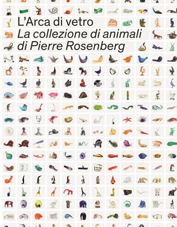 L'Arca di Vetro. La Collezione di animali di Pierre Rosenberg. Ediz. a colori  - Libro Skira 2021, Design e arti applicate | Libraccio.it