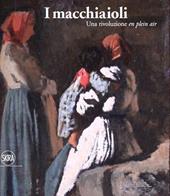 I macchiaioli. Una rivoluzione en plein air. Ediz. a colori