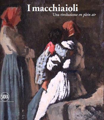 I macchiaioli. Una rivoluzione en plein air. Ediz. a colori  - Libro Skira 2021 | Libraccio.it