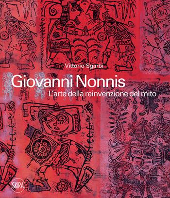 Giovanni Nonnis. L'arte della reinvenzione del mito. Ediz. a colori - Vittorio Sgarbi - Libro Skira 2021, Arte moderna. Cataloghi | Libraccio.it