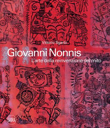 Giovanni Nonnis. L'arte della reinvenzione del mito. Ediz. illustrata - Vittorio Sgarbi - Libro Skira 2021, Arte moderna. Cataloghi | Libraccio.it