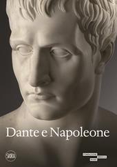 Dante e Napoleone. Miti fondativi nella cultura bresciana di primo Ottocento. Ediz. a colori