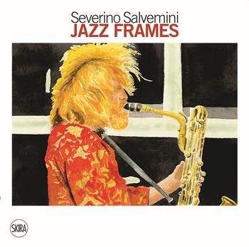 Jazz Frames. Ritratti ad acquerello. Ediz. a colori - Severino Salvemini - Libro Skira 2021 | Libraccio.it