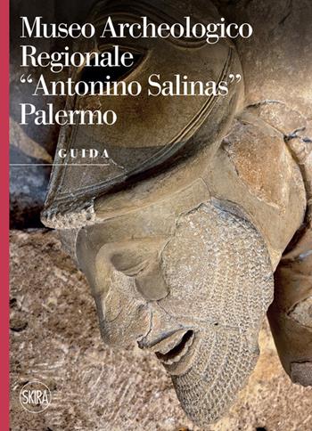 Museo archeologico regionale «Antonino Salina». Palermo. Guida - Caterina Greco - Libro Skira 2022, Guide | Libraccio.it