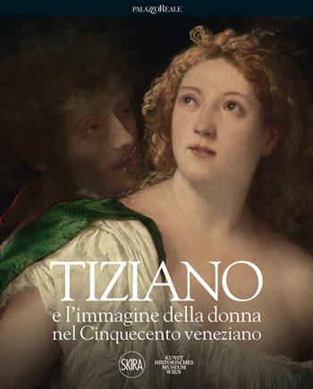 Tiziano e l'immagine della donna nel Cinquecento veneziano  - Libro Skira 2022, Arte antica. Cataloghi | Libraccio.it