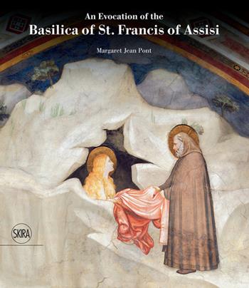 An evocation of the Basilica of st. Francis of Assisi. Ediz. a colori - Margaret Jean Pont - Libro Skira 2022, Arte antica. Varia | Libraccio.it