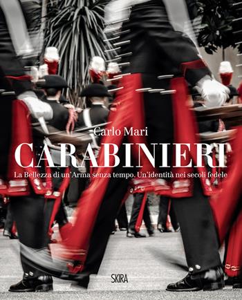 Carabinieri. La bellezza di un'Arma senza tempo. Un'identità nei secoli fedele - Carlo Mari - Libro Skira 2021, Fotografia | Libraccio.it