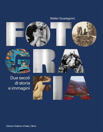 Fotografia. Due secoli di storia e immagini. Ediz. illustrata - Walter Guadagnini - Libro Skira 2022, Fotografia | Libraccio.it