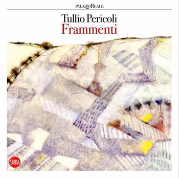 Tullio Pericoli. Frammenti. Ediz. italiana e inglese  - Libro Skira 2021, Cataloghi arte contemporanea | Libraccio.it