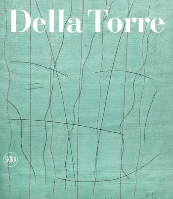 Enrico Della Torre. Catalogo ragionato dell'opera pittorica 1953-2020. Ediz. italiana e inglese  - Libro Skira 2022, Archivi dell'arte moderna | Libraccio.it