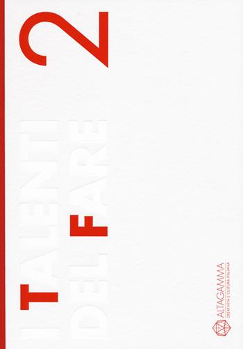 I talenti del fare. Altagamma  - Libro Skira 2022, Varia | Libraccio.it