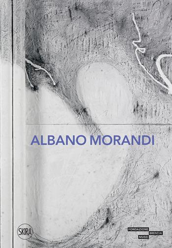 Albano Morandi. Ediz. illustrata  - Libro Skira 2022, Varia | Libraccio.it