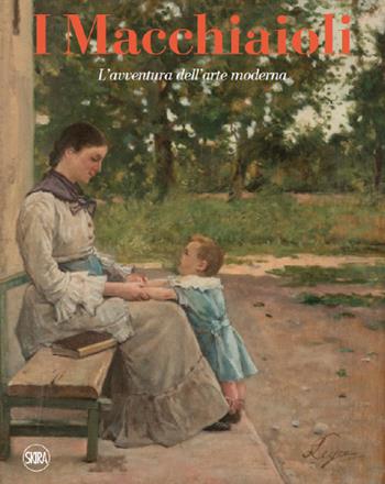I macchiaioli. L'avventura dell'arte moderna - Tiziano Panconi - Libro Skira 2021, Arte moderna | Libraccio.it