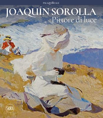Joaquin Sorolla. Pittore di luce  - Libro Skira 2022, Arte moderna. Cataloghi | Libraccio.it