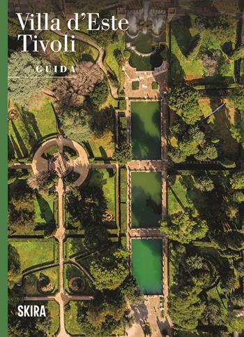 Villa d'Este Tivoli. Guida  - Libro Skira 2025, Guide artistiche Skira | Libraccio.it