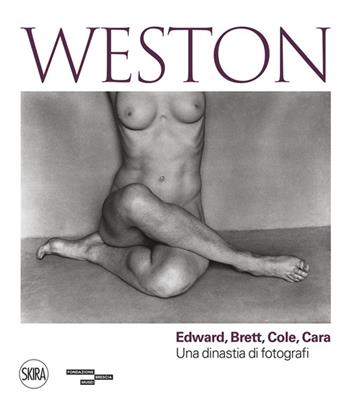 Weston. Edward, Brett, Cole, Cara. Una dinastia di fotografi. Ediz. illustrata  - Libro Skira 2022, Fotografia | Libraccio.it