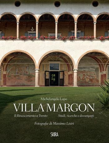 Villa Margon. Il Rinascimento a Trento-Studi ricerche e documenti. Ediz. illustrata - Michelangelo Lupo - Libro Skira 2023, Musei e luoghi artistici | Libraccio.it