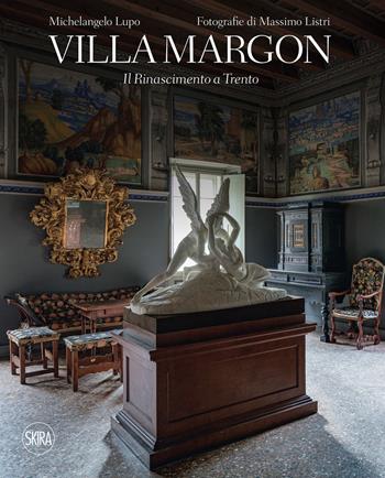 Villa Margon. Il Rinascimento a Trento. Ediz. a colori - Michelangelo Lupo, Massimo Listri - Libro Skira 2023, Fotografia | Libraccio.it