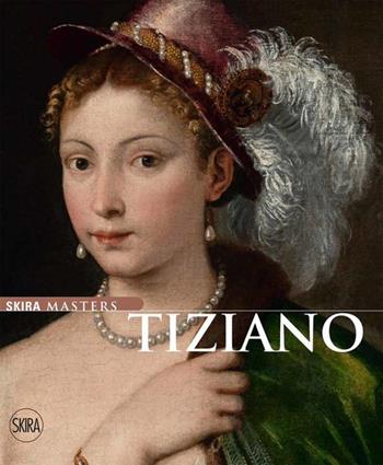 Tiziano. Ediz. illustrata - Massimo Zanella - Libro Skira 2022, Skira Masters | Libraccio.it