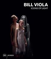 Bill Viola. Icons of light. Ediz. a colori