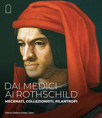 Dai Medici ai Rothschild. Mecenati, collezionisti, filantropi. Ediz. illustrata  - Libro Skira 2022, Arte antica | Libraccio.it