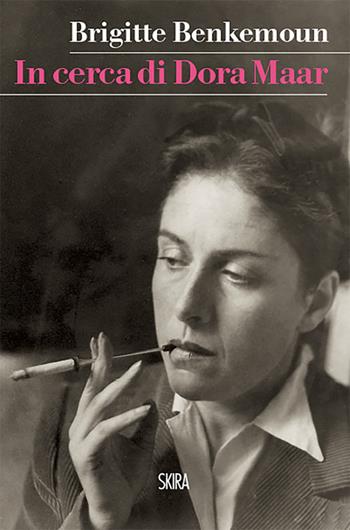 In cerca di Dora Maar - Brigitte Benkemoun - Libro Skira 2023, NarrativaSkira | Libraccio.it