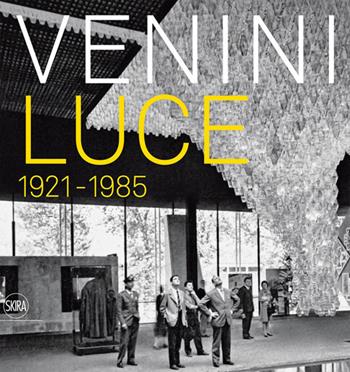 Venini luce 1921 - 1985. Ediz. illustrata  - Libro Skira 2022, Design e arti applicate | Libraccio.it